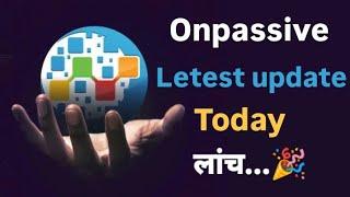 #onpassive, Onpassive Letest update Today  लांच..., #ashmufareh