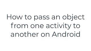 How to pass an object from one activity to another on Android