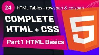 #24 - HTML Tables - rowspan & colspan | Complete HTML + CSS Course ( PART 1 - HTML Basics )