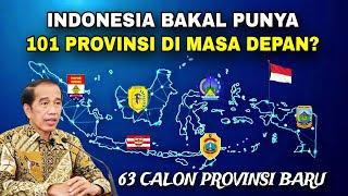 Wow, Indonesia akan punya 101 PROVINSI? 63 Calon Provinsi Baru terlengkap‼️Mana yg layak disahkan?