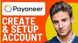 How to Create & Setup a Payoneer Account (For Beginners 2025)