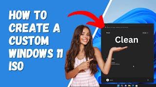 How to Create a Custom Windows 11 ISO