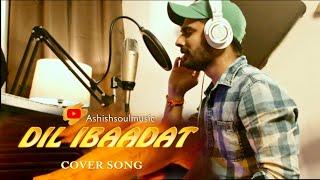 Dil ibaadat || cover || Ashish sharma || Movie Tum mile ||