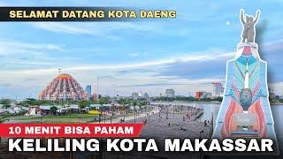 KELILING KOTA MAKASSAR 2022 TERBARU, 10 MENIT PAHAM MAKASSAR - Cak Hanto