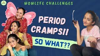 Wowlife Challenges || Period Cramps !! So What ?? || Ft Achuma, Anita & Zaara