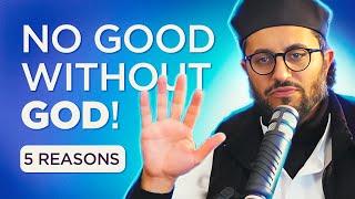 5 Reasons Why You Can't “Just Be a Good Person” (Atheism Refuted)