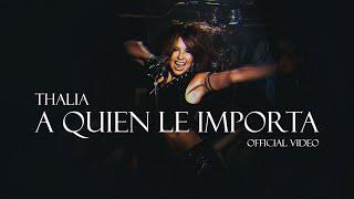 Thalia - A Quien Le Importa - Video Oficial