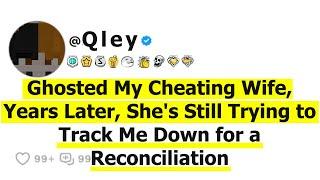 Ghosted My Cheating Wife, Years Later, She's Still Trying to Track Me Down for a Reconciliation