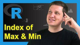 Find Index of Maximum & Minimum Value of Vector & Data Frame in R (Example) | which.max & which.min