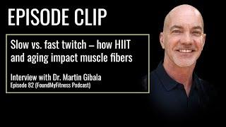 Slow vs. fast twitch – how HIIT and aging impact muscle fibers | Dr. Martin Gibala