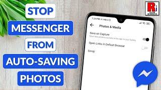 How To Stop Messenger From Auto-Saving Of Photos & Videos To Gallery