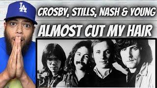 I NEEDED THIS!| FIRST TIME HEARING Crosby, Stills, Nash & Young  - Almost Cut My Hair REACTION