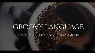 Decision making statements in groovy| (Groovy Tutorial - 5 )