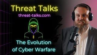 The Evolution of Cyber Warfare - Threat Talks