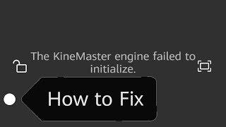 " The KineMaster Engine Failed to Initialize "- How to fix? | 2019