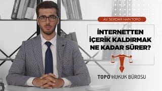 İnternetten İçerik Kaldırma Ne Kadar Sürer? - Av. Serdar Han TOPO