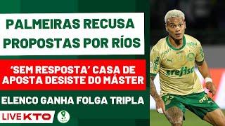 AO VIVO | PALMEIRAS RECUSA PROPOSTAS POR RICHARD RÍOS | BET DESISTE DE MÁSTER | ELENCO DE FOLGA