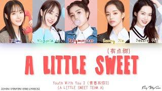 YOUTH WITH YOU 2 (青春有你2) Team A (A组) - 有点甜 (A Little Sweet) (Color Coded Chin|Pin|Eng Lyrics/歌词)