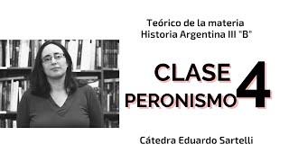 Clase 4 "Peronismo", prof Marina Kabat. Teórico de materia Historia Argentina III B Cátedra Sartelli