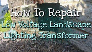 How to repair a low voltage landscape lighting transformer