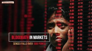 Bloodbath in markets: Sensex falls over 1000 points