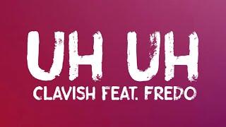 Clavish feat. Fredo - Uh Uh (Lyrics)