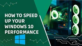 How to Speed Up Your Windows 10 Performance