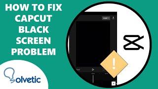How to Fix CapCut Black Screen problem