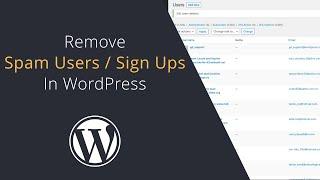 Delete spam WordPress users in bulk | Stop spam subscribers in WordPress signing up to your site