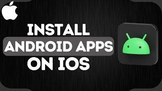 How to Install Android Apps on iPhone (iOS)