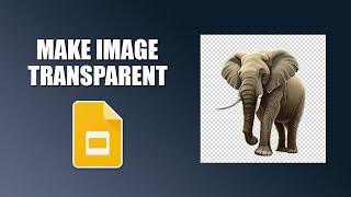 How to make an image transparent in google slides presentation