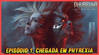 EPISÓDIO 1: CHEGADA EM PHYREXIA | MTG LORE - ALL WILL BE ONE