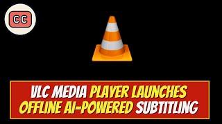 VLC Media Player Launches Offline AI Powered Subtitling Feature