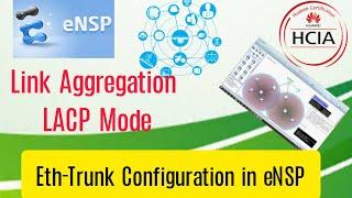 How to Configure LACP or Port Channel (Eth-Trunk) link Aggregation Control Protocol in eNSP Huawei