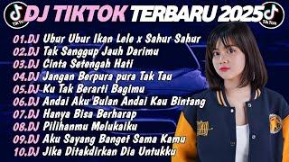 DJ TIKTOK TERBARU 2025 SLOW BASS DJ UBUR UBUR IKAN LELE X SAHUR SAHUR DJ TAK SANGGUP JAUH DARIMU