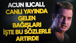 Acun Ilıcalı, canlı yayında gelen bağışları işte bu sözlerle artırdı!