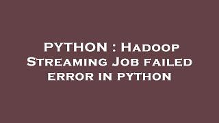 PYTHON : Hadoop Streaming Job failed error in python