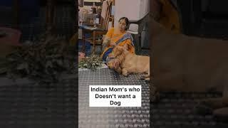 Every Indian mom who doesn’t want a dog ️