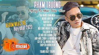 Phạm Trưởng | Tuyển Chọn Những Ca khúc Nhạc Trẻ Triệu View | Đàn Bà Cũ , Lạc Đường