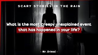 People Tell The Most Creepy Unexplained Event That Has Happened In Their Life | Askreddit Scary