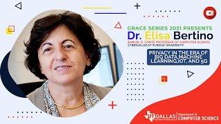 UTD CS Grace Series 2021 -  Dr  Elisa Bertino, Samuel D Conte Professor of CS at Purdue