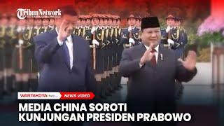 Media China Sorot Kunjungan Presiden Prabowo Subianto ke Tiongkok, Ini Kata Mereka