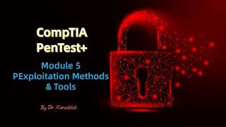 CompTIA PenTesting+:  Exploitation Methods and Tools