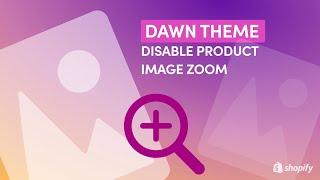 How To Disable Zoom On Dawn Theme Shopify 2.0