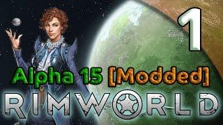 Rimworld Alpha 15 Gameplay [Modded] - 1. For Science!! - Let's Play Rimworld Alpha 15