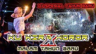 DJ TAHUN BARU X KU KIRA HOROR FULLBASS
