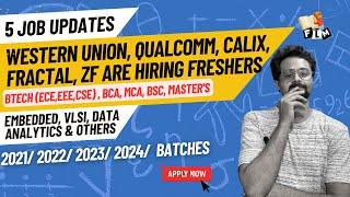 5 Exciting Job Updates : Western Union, Qualcomm, Calix, Fractal & ZF are Hiring Freshers | FLM