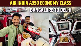 Bangalore to Delhi in Air India’s A350 ️ Economy class travel time and experience