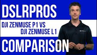 DSLRPros - DJI Zenmuse P1 vs L1