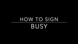 Learn How to Sign the Word Busy